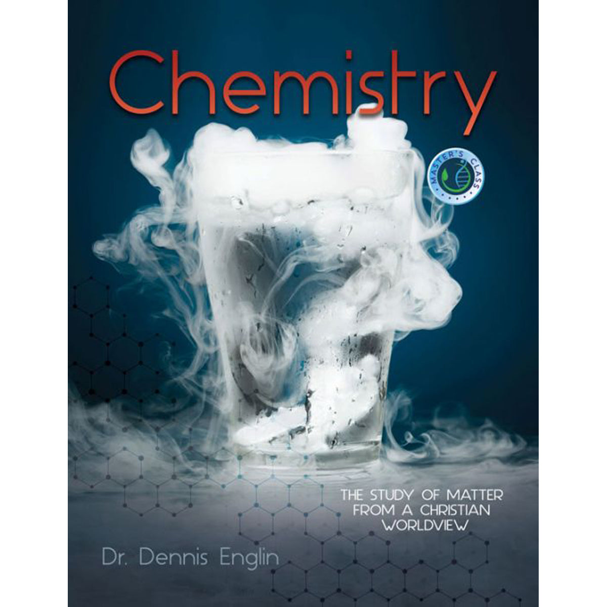 Chemistry: The Study of Matter from a Christian Worldview (Hardcover)