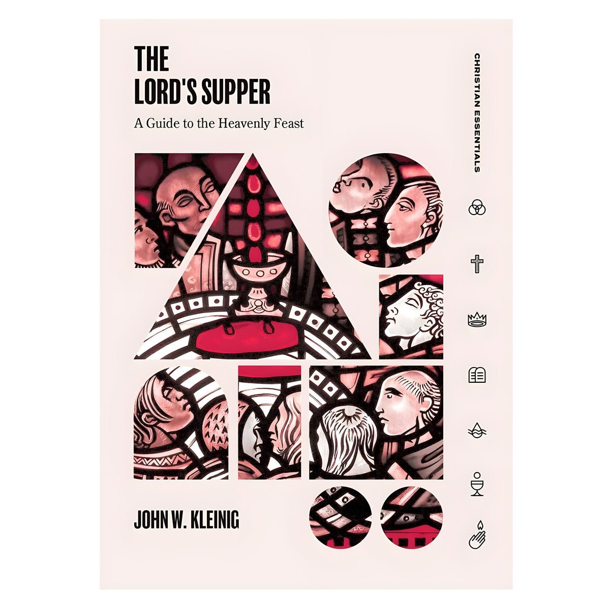 The Lord's Supper: A Guide to the Heavenly Feast - Christian Essentials (Hardcover)