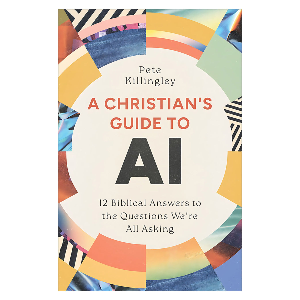 A Christian’s Guide to AI: 12 Biblical Answers to Questions We’re All Asking (Paperback)