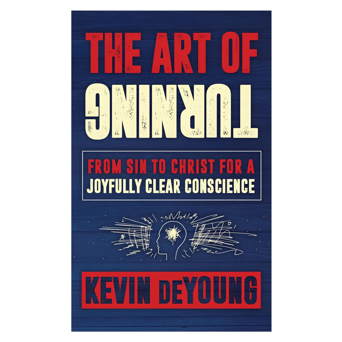 The Art of Turning: From Sin to Christ for a Joyfully Clear Conscience (Paperback)