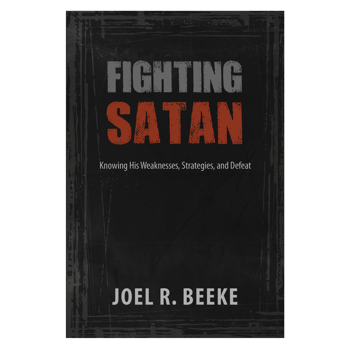 Fighting Satan: Knowing His Weaknesses, Strategies and Defeat (Paperback)