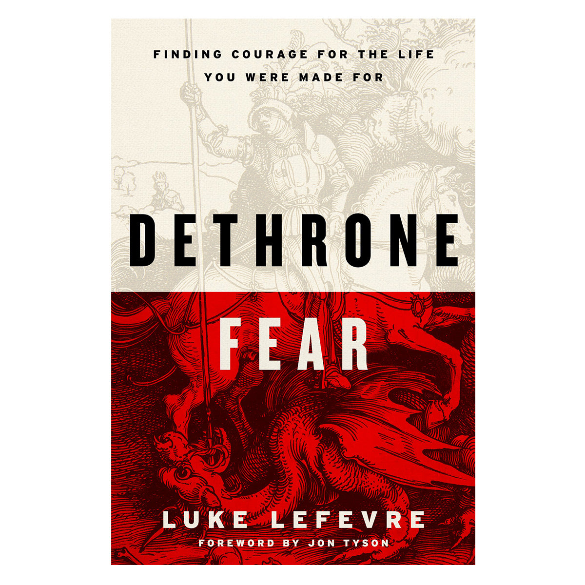 Dethrone Fear: Finding Courage for the Life You Were Made for (Hardcover)