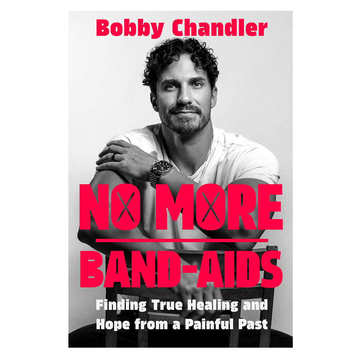No More Band-Aids: Finding True Healing and Hope from a Painful Past (Hardcover)