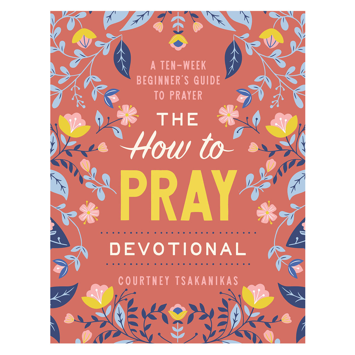 The How to Pray Devotional: A Ten-Week Beginner's Guide to Prayer (Paperback)