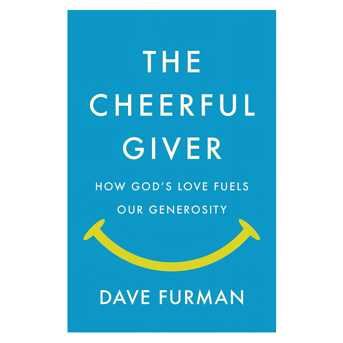The Cheerful Giver: How God’s Love Fuels Our Generosity (Paperback)