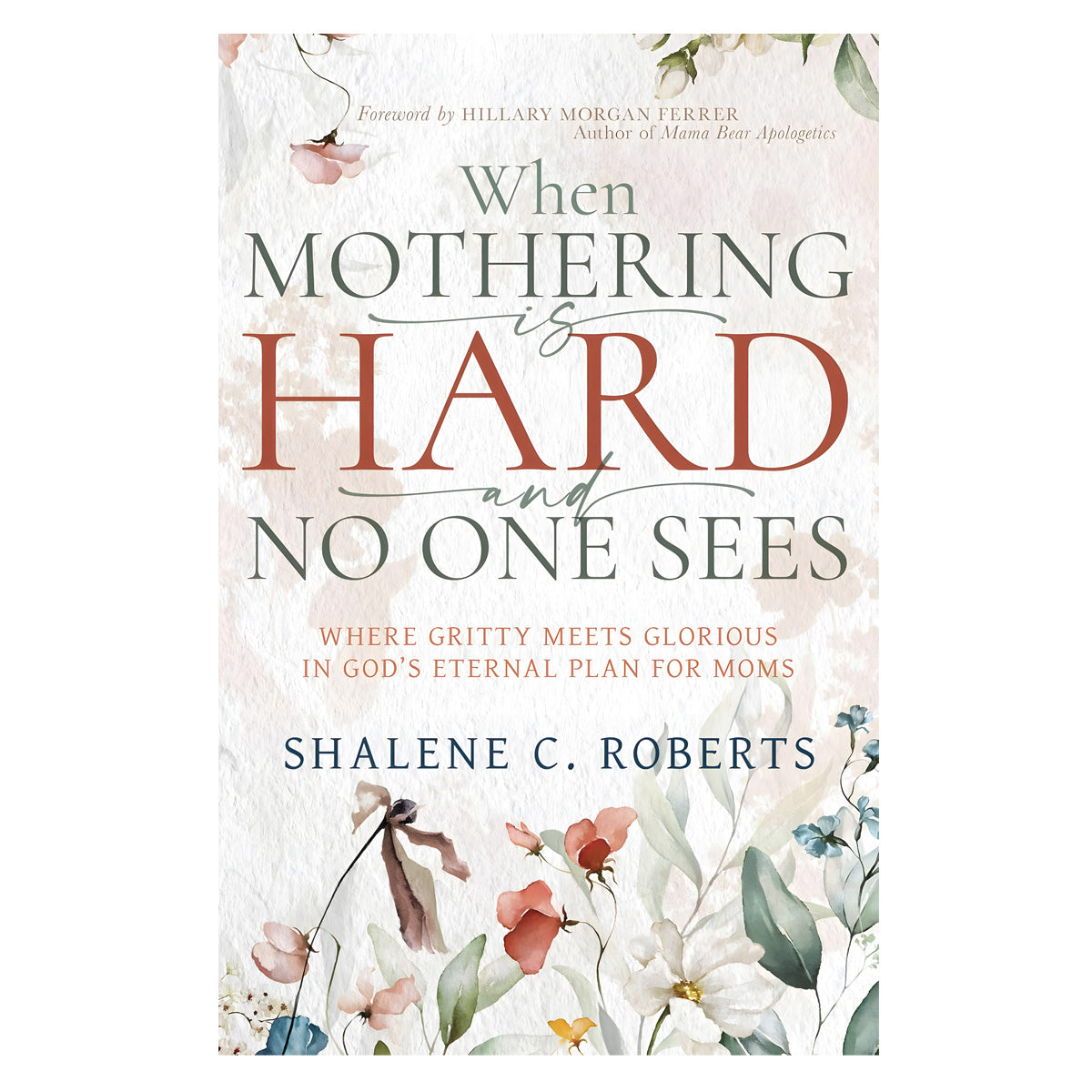 When Mothering Is Hard and No One Sees: Where Gritty Meets Glorious (Paperback)